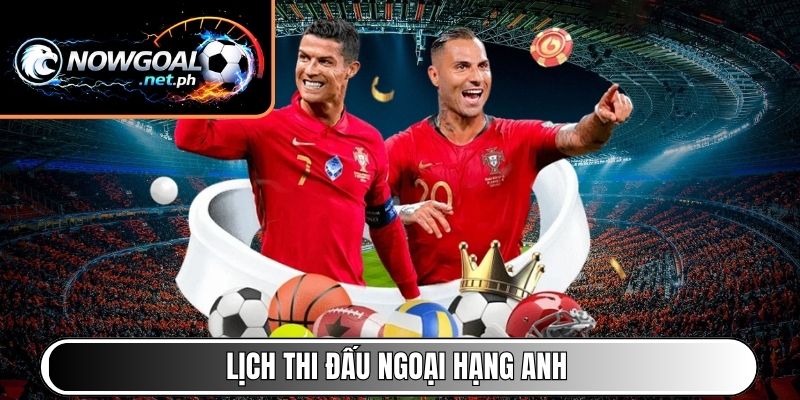 Lịch thi đấu Ngoại Hạng Anh