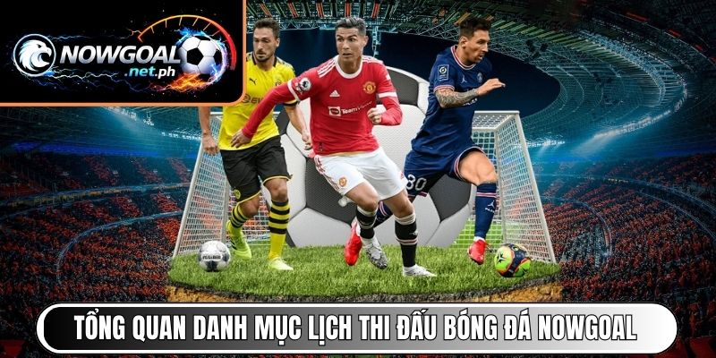 Tổng quan danh mục lịch thi đấu bóng đá NOWGOAL