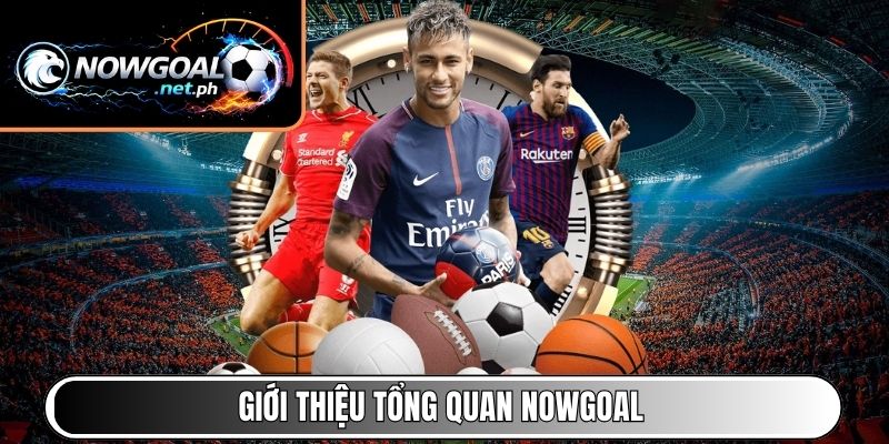 Giới thiệu tổng quan NOWGOAL