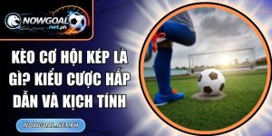 Kèo Cơ Hội Kép Là Gì