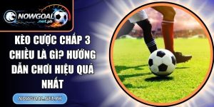 Kèo Cược Chấp 3 Chiều Là Gì
