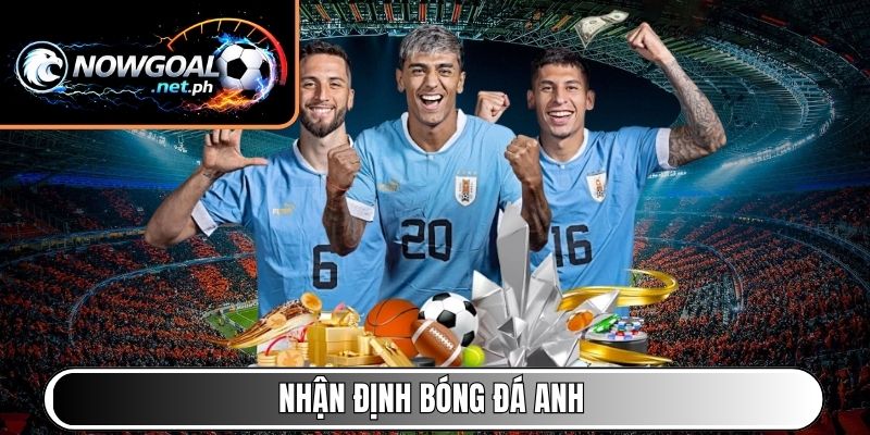 Nhận định bóng đá Anh