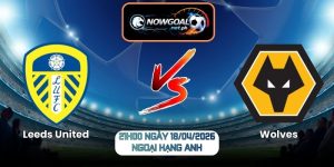 Nhận Định Leeds United Vs Wolves 21h00 Ngày 18/04/2026