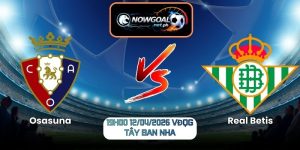 Nhận Định Osasuna Vs Real Betis 19h00 Ngày 12/04/2026