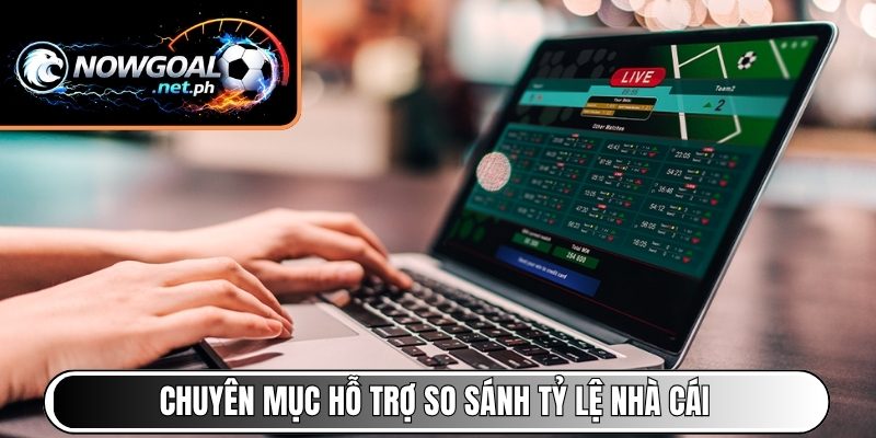 Chuyên mục hỗ trợ so sánh tỷ lệ nhà cái